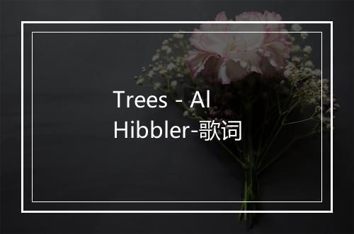 Trees - Al Hibbler-歌词