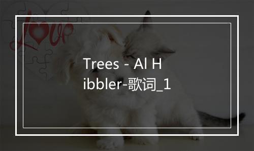 Trees - Al Hibbler-歌词_1