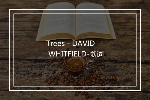 Trees - DAVID WHITFIELD-歌词