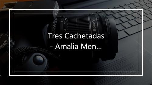 Tres Cachetadas - Amalia Mendoza-歌词