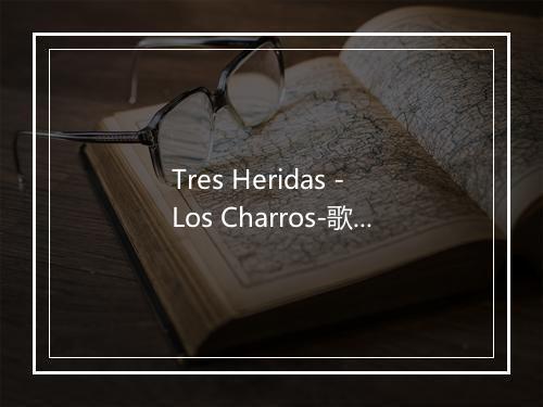 Tres Heridas - Los Charros-歌词