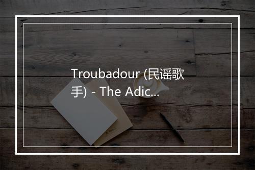 Troubadour (民谣歌手) - The Adicts-歌词