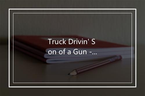 Truck Drivin' Son of a Gun - Ferlin Huksy-歌词