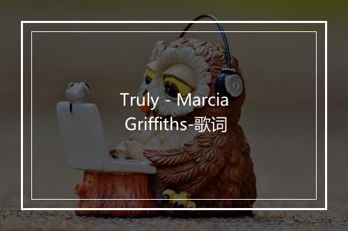 Truly - Marcia Griffiths-歌词