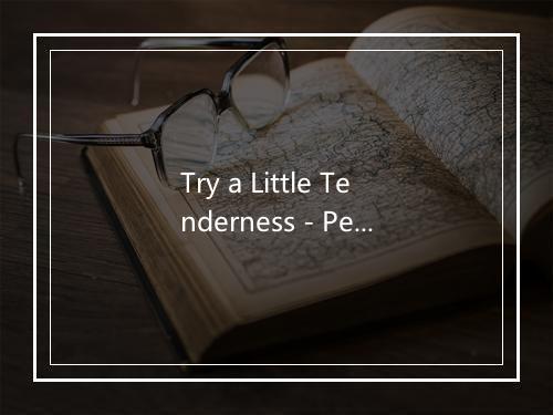 Try a Little Tenderness - Percy Sledge (普西·斯乐巨)-歌词