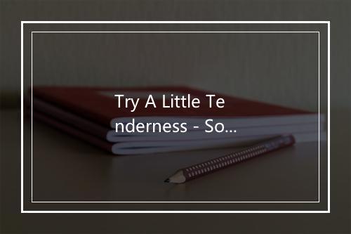 Try A Little Tenderness - Soul Deep-歌词_1