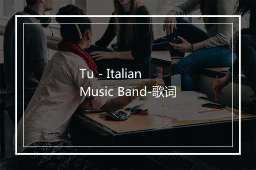 Tu - Italian Music Band-歌词