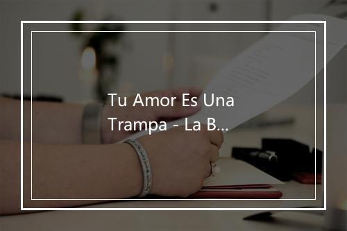 Tu Amor Es Una Trampa - La Banda Del Caribe-歌词