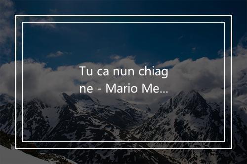 Tu ca nun chiagne - Mario Merola-歌词