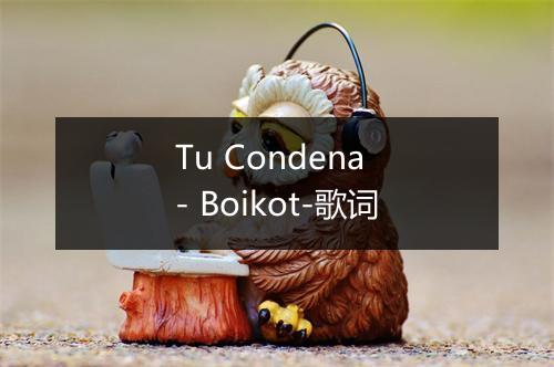 Tu Condena - Boikot-歌词