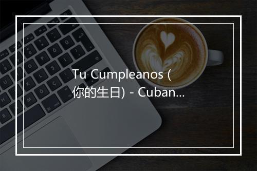 Tu Cumpleanos (你的生日) - Cubanaras-歌词