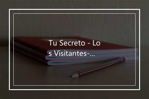 Tu Secreto - Los Visitantes-歌词