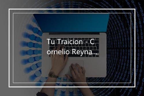 Tu Traicion - Cornelio Reyna-歌词