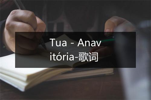 Tua - Anavitória-歌词