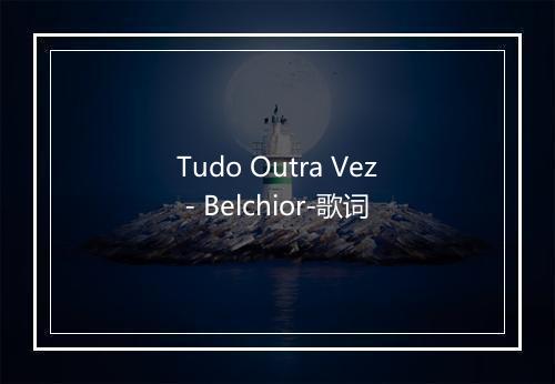 Tudo Outra Vez - Belchior-歌词