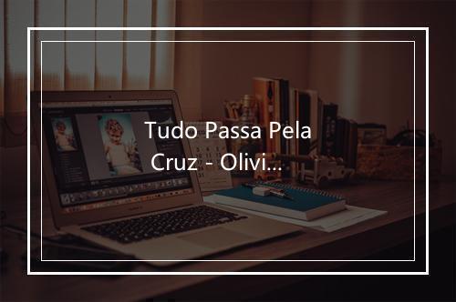 Tudo Passa Pela Cruz - Olivia Ferreira-歌词