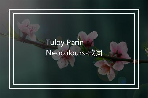 Tuloy Parin - Neocolours-歌词