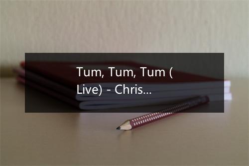 Tum, Tum, Tum (Live) - Christian & Cristiano-歌词