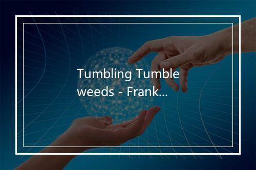 Tumbling Tumbleweeds - Frankie laine-歌词