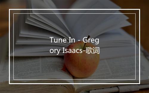 Tune In - Gregory Isaacs-歌词