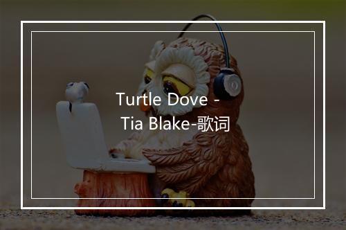 Turtle Dove - Tia Blake-歌词