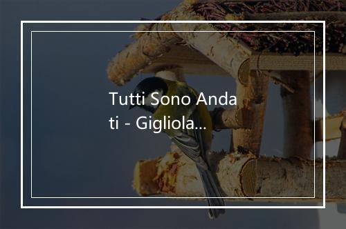 Tutti Sono Andati - Gigliola Cinquetti-歌词