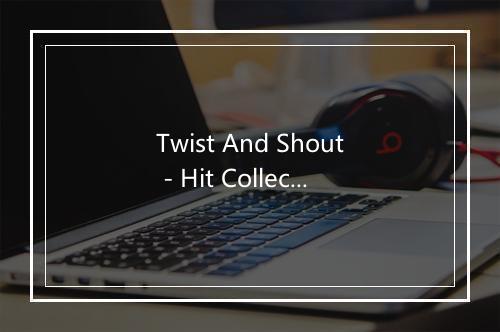 Twist And Shout - Hit Collective-歌词