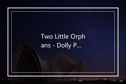 Two Little Orphans - Dolly Parton-歌词