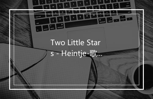 Two Little Stars - Heintje-歌词