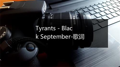 Tyrants - Black September-歌词