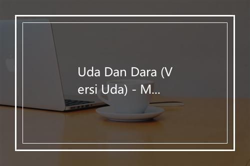 Uda Dan Dara (Versi Uda) - MonoloQue-歌词