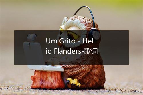 Um Grito - Hélio Flanders-歌词