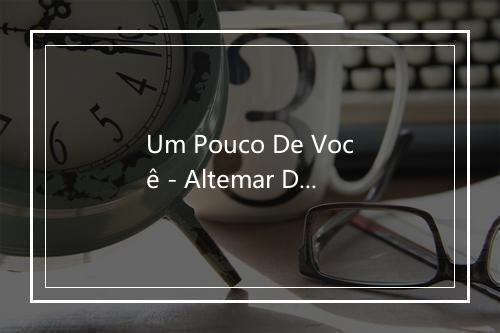 Um Pouco De Você - Altemar Dutra-歌词