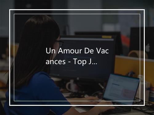 Un Amour De Vacances - Top Junior-歌词