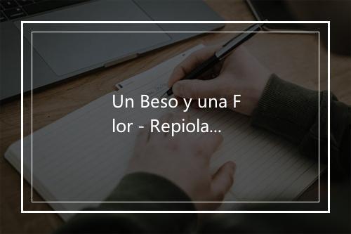 Un Beso y una Flor - Repiola-歌词