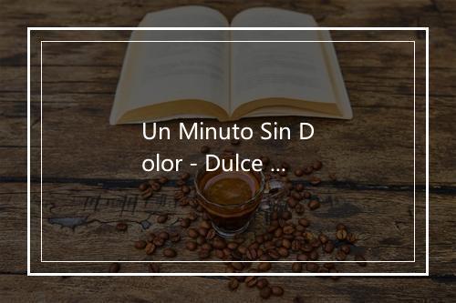 Un Minuto Sin Dolor - Dulce Maria-歌词