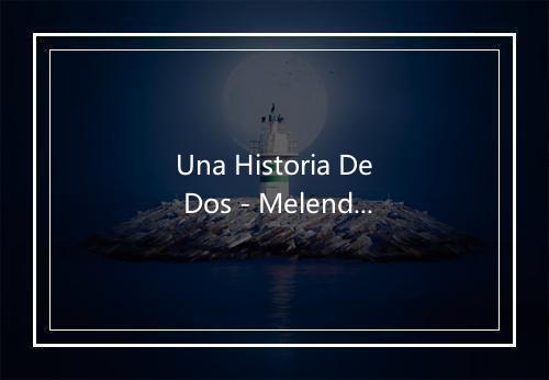 Una Historia De Dos - Melendi-歌词