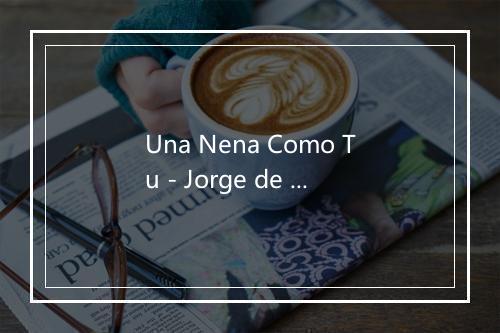 Una Nena Como Tu - Jorge de la Gente-歌词