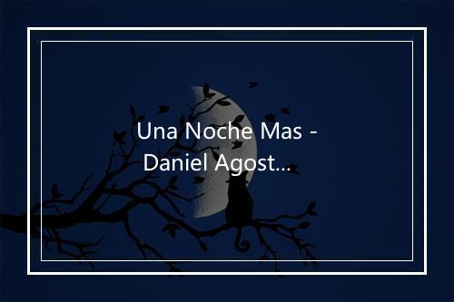 Una Noche Mas - Daniel Agostini-歌词