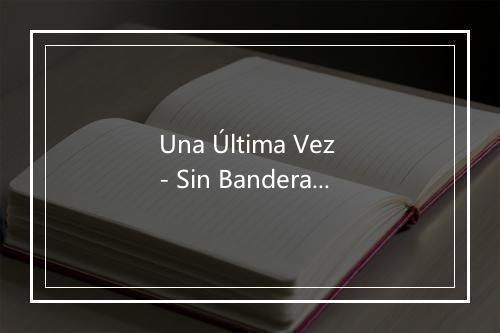 Una Última Vez - Sin Bandera-歌词