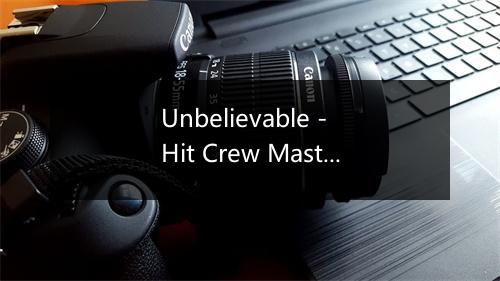 Unbelievable - Hit Crew Masters-歌词