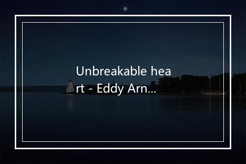 Unbreakable heart - Eddy Arnold-歌词