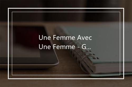 Une Femme Avec Une Femme - Generation Girls-歌词