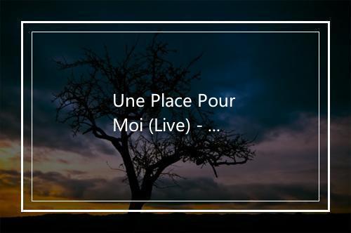 Une Place Pour Moi (Live) - Florent Pagny-歌词