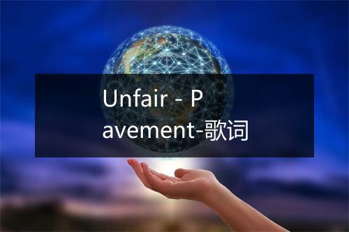 Unfair - Pavement-歌词