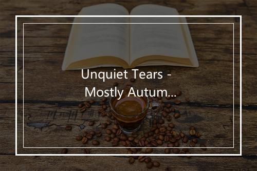 Unquiet Tears - Mostly Autumn-歌词