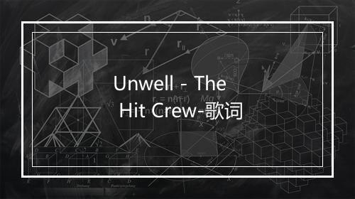 Unwell - The Hit Crew-歌词