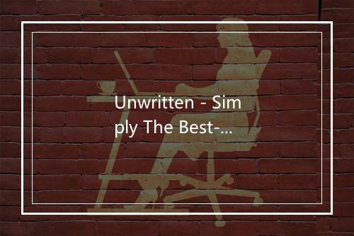 Unwritten - Simply The Best-歌词