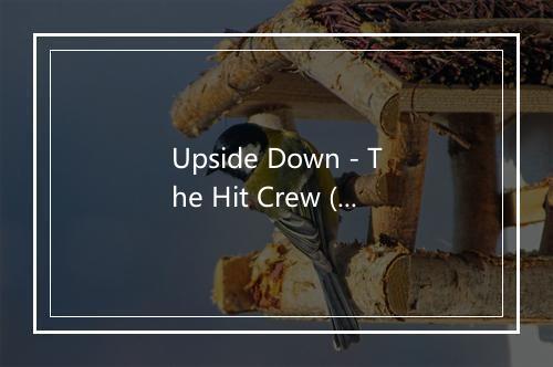 Upside Down - The Hit Crew (热歌组合)-歌词