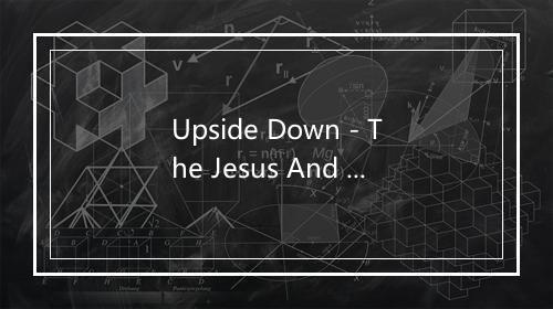 Upside Down - The Jesus And Mary Chain-歌词